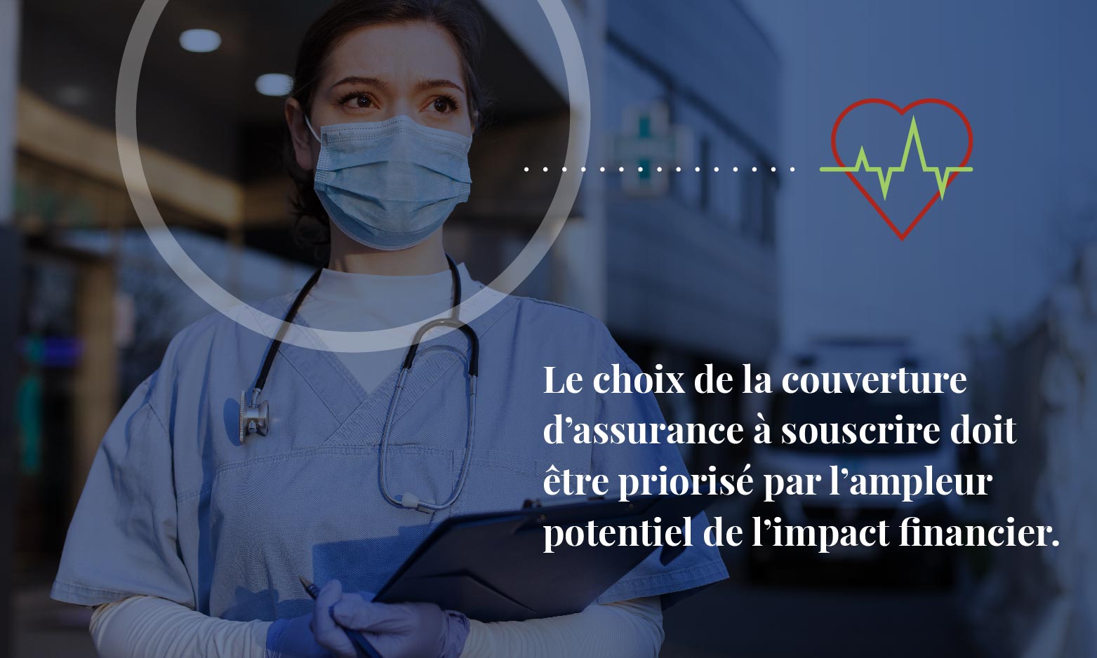 Le choix de la couverture d’assurance à souscrire doit être priorisé par l’ampleur potentiel de l’impact financier.